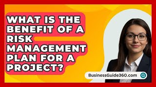 What Is The Benefit Of A Risk Management Plan For A Project  BusinessGuide360com [upl. by Odnala]