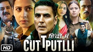 Cuttputlli Full HD Movie in Hindi  Akshay Kumar  Rakul Preet Singh  Sargun Mehta  OTT Details [upl. by Albin]