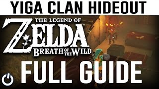 YIGA CLAN HIDEOUT FULL GUIDE  Zelda Breath of the Wild  WalkthroughGuide [upl. by Jarad]