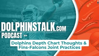 Dolphins Depth Chart Thoughts amp FinsFalcons Joint Practices [upl. by Yot]