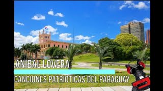 ANIBAL LOVERA  CANCIONES PATRIÓTICAS DEL PARAGUAY [upl. by Nohsad]