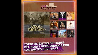 Top10 de Éxitos de Tigres del Norte Versionados por Cantantes Gruperas [upl. by Ciel]