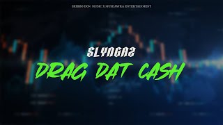 Slyngaz  Drag Dat Cash Prod Skibbo Don Music Musdawka Ent [upl. by Tebor]