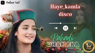 HAYE KAMLA DISCO  Pahari Dhamaka  Pahari Dj Remix NonStop  Himachali New Song pahadi mashup [upl. by Anilehcim]