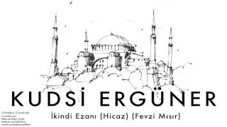 Kudsi Ergüner  İkindi Ezanı Hicaz Fevzi Mısır  İstanbul Ezanları © 2010 Kalan Müzik [upl. by Gussman400]