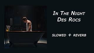 In The Night  Des Rocs slowed  reverb [upl. by Ztnaj]