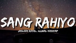 Sang Rahiyo Lyrics  Jasleen Royal Ujjwal Kashyap [upl. by Rowen249]