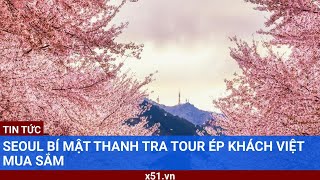 Seoul bí mật thanh tra tour ép khách Việt mua sắm [upl. by Call]