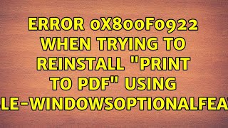 Error 0x800f0922 when trying to reinstall quotPrint to PDFquot using EnableWindowsOptionalFeature [upl. by Cynera224]