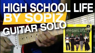 HIGHSCHOOL LIFE BY SOPIZ  GUITAR SOLO [upl. by Charmaine868]