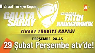 Ziraat Türkiye Kupası  Galatasaray  Fatih Karagümrük maçı Perşembe 2045te atvde [upl. by Hough]