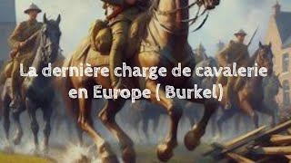 La bataille de Burkel la dernière charge de cavalerie en Europe culture histoire ww1 [upl. by Minor]