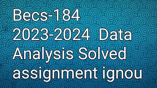 Becs184  20232024 Data Analysis Solved assignment ignou [upl. by Epp]