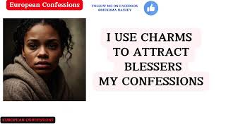 I USE CHARMS TO ATTRACT BLESSERS MY CONFESSIONS [upl. by Alexandr]