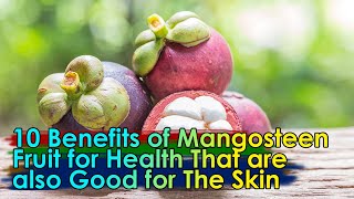 TIPS  06  10 Benefits of Mangosteen Fruit for Health That are also Good for The Skin [upl. by Rehpitsirhc]