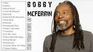 THE VERY BEST OF BOBBY MCFERRIN FULL ALBUM  BOBBY MCFERRIN GREATEST HITS PLAYLIST [upl. by Tay]