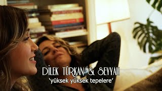 Dilek Türkan Ft Seyyah  Yüksek Yüksek Tepeler [upl. by Aryn]