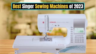 Best Singer Sewing Machines of 2023 [upl. by Aihsem]