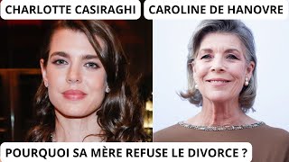 CHARLOTTE CASIRAGHI  POURQUOI SA MÈRE REFUSE DE LA LAISSER DIVORCER [upl. by Emili]