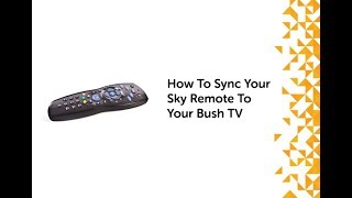 How To Sync Your Sky Remote To Your Bush TV [upl. by Rojam]