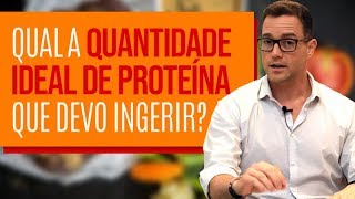 QUAL A QUANTIDADE IDEAL DE PROTEÍNA PARA INGERIR [upl. by Billat]