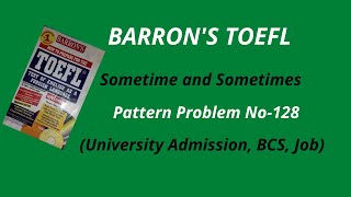 Barrons TOEFL Sometime and Sometimes  Pattern Problem No 128 HSC University Admission job [upl. by Rasaec446]