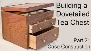 Building a Dovetailed Tea Chest  Case Construction Part 2 [upl. by Enneire]