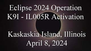 2024 Eclipse Operation K9IIL005R Activation Kaskaskia Illinois April 8 2024 [upl. by Chari]