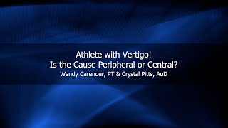 Athlete with Vertigo Is the Cause Peripheral or Central Wendy Carender PT amp Crystal Pitts AuD [upl. by Zoa135]