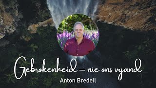 20241117 Anton Bredell  Gebrokenheid  nie ons vyhand [upl. by Kamillah]