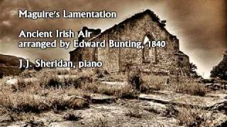 Maguires Lamentation  Ancient Irish Air  arr by Edward Bunting 1840  JJ Sheridan piano [upl. by Yerak]