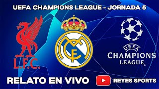 LIVERPOOL VS REAL MADRID  RELATO EN VIVO UEFACHAMPIONSLEAGUE FASELIGA FECHA5 [upl. by Amy100]