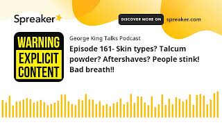 Episode 161 Skin types Talcum powder Aftershaves People stink Bad breath made with Spreaker [upl. by Tada]