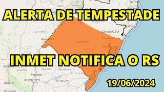 ALERTA DO INMET PARA TEMPESTADES NO RIO GRANDE DO SUL EM 19062024 [upl. by Curt]