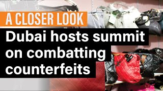 A Closer Look Dubai hosts summit on combatting counterfeits [upl. by Oilejor359]