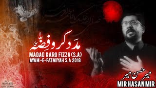 Madad Karo Fizza sa  Mir Hasan Mir  New Noha Ayam e Fatima sa  Video 20181439 [upl. by Cid]