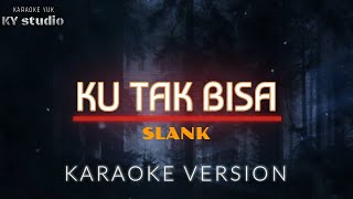 KARAOKEKu Tak BisaSLANK [upl. by Nueoras580]