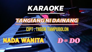 TANGIANG NI DAINANG Cipt  Tagor Tampubolon  karaoke   Nada Wanita D  Do [upl. by Sucitivel242]