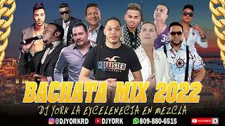 BACHATA MIX 🇩🇴 2022 LA MÁS PEGADA 🥂 ÉXITO DJ YORK LA EXCELENCIA EN MEZCLA [upl. by Nemajneb492]