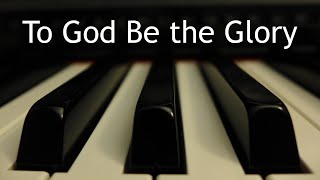 To God Be the Glory  piano instrumental hymn with lyrics [upl. by Harpole814]