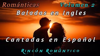 🎵 Baladas en inglés CANTADAS EN ESPAÑOL VOLUMEN 2 😀Baladas Románticas De Todos Los Tiempos [upl. by Enilecram]