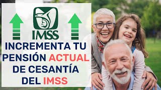 Incrementa tu Pensión ACTUAL del IMSS Ley 73 [upl. by Yennaiv98]