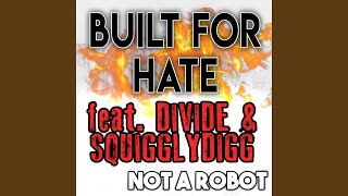 Built for Hate feat Divide amp SquigglyDigg [upl. by Kamerman]