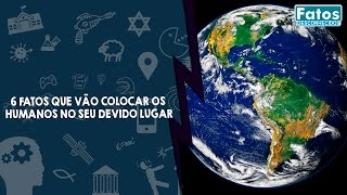 6 Fatos que vão colocar os humanos no seu devido lugar [upl. by Maiocco]