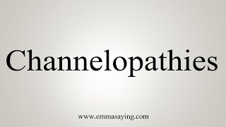 How To Say Channelopathies [upl. by Vevay]