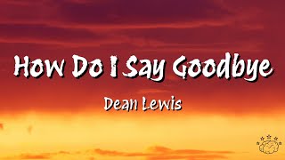 Dean Lewis  How Do I Say Goodbye Lyrics [upl. by Wauters]