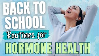 BackToSchool ROUTINES  Balance your Hormones  Women amp Mothers Natural Health [upl. by Isleana180]