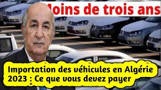 Importation des véhicules en Algérie 2023  Ce que vous devez payer [upl. by Otrebtuc]