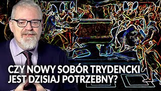 PAWEŁ MILCAREK Czy quotnowyquot sobór trydencki jest dzisiaj potrzebny [upl. by Philipps]