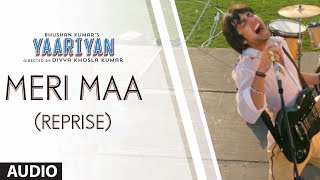 MERI MAA REPRISE FULL SONG AUDIO  YAARIYAN  DIVYA KHOSLA KUMAR  HIMANSH KOHLI RAKUL PREET [upl. by Merwin]